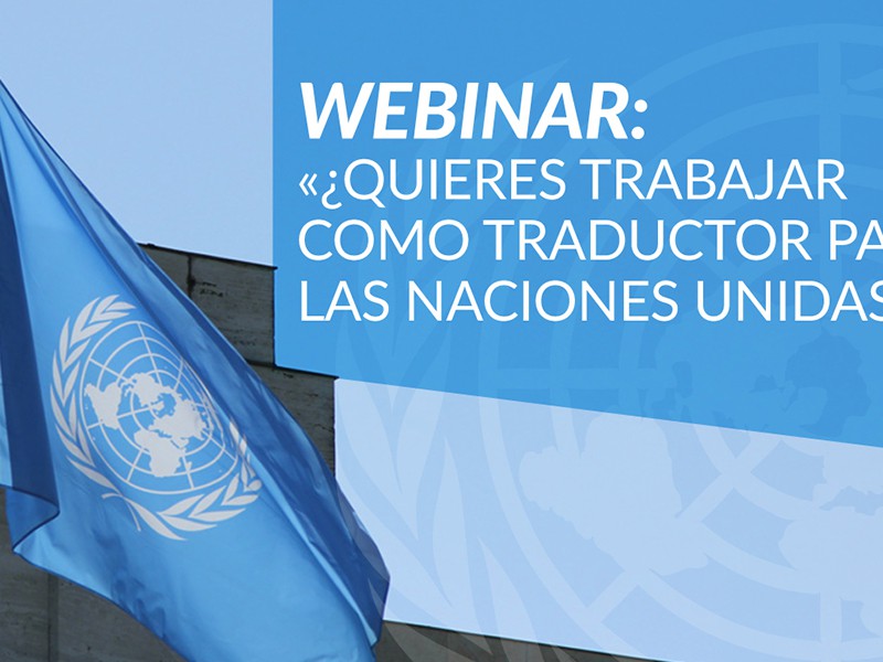 WEBINAR: «¿Quieres trabajar como traductor para las Naciones Unidas?»